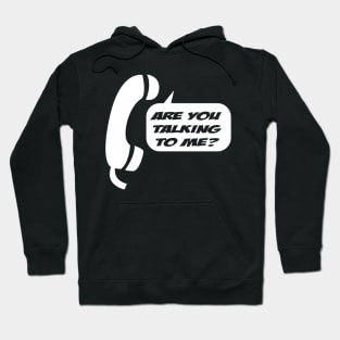 Are You Talking To Me Hoodie